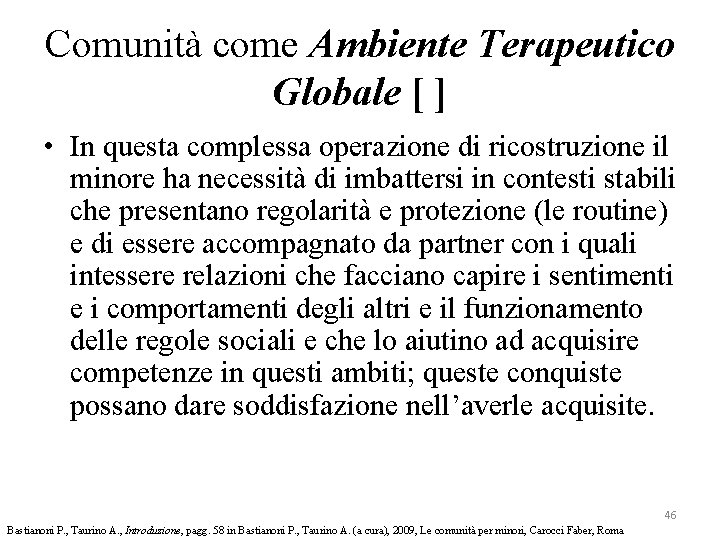 Comunità come Ambiente Terapeutico Globale [ ] • In questa complessa operazione di ricostruzione