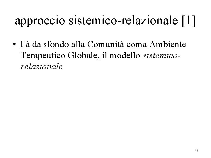 approccio sistemico-relazionale [1] • Fà da sfondo alla Comunità coma Ambiente Terapeutico Globale, il