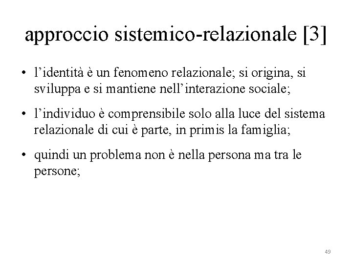 approccio sistemico-relazionale [3] • l’identità è un fenomeno relazionale; si origina, si sviluppa e