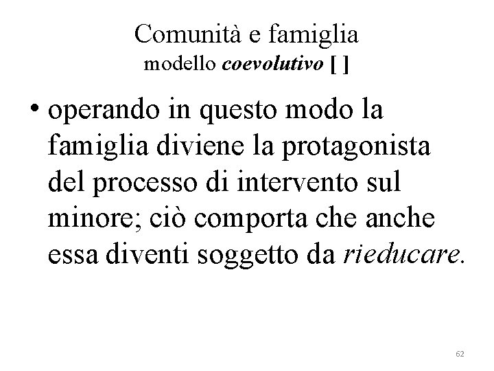 Comunità e famiglia modello coevolutivo [ ] • operando in questo modo la famiglia