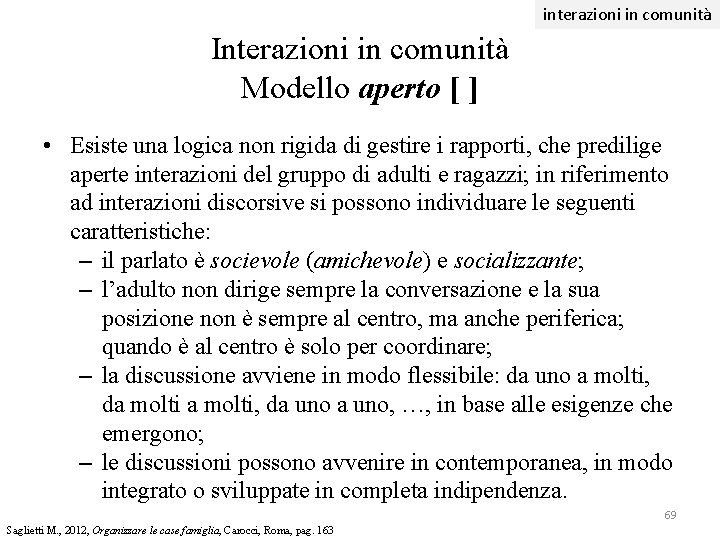 interazioni in comunità Interazioni in comunità Modello aperto [ ] • Esiste una logica