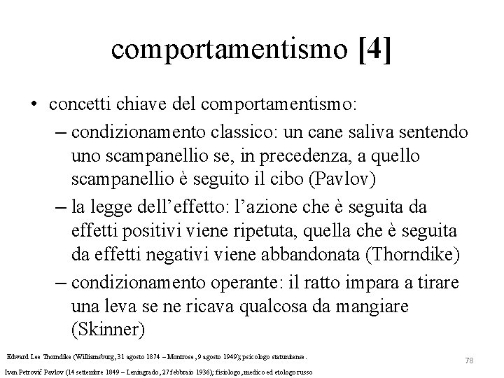 comportamentismo [4] • concetti chiave del comportamentismo: – condizionamento classico: un cane saliva sentendo