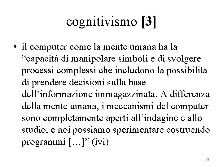 cognitivismo [3] • il computer come la mente umana ha la “capacità di manipolare