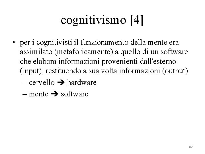 cognitivismo [4] • per i cognitivisti il funzionamento della mente era assimilato (metaforicamente) a