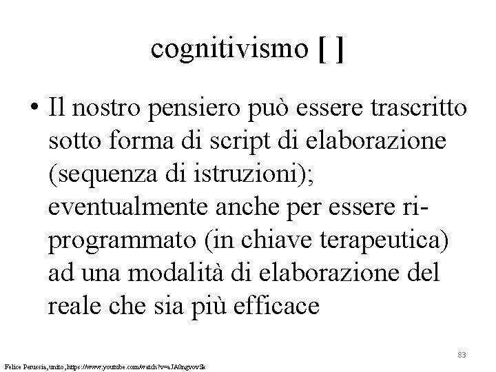 cognitivismo [ ] • Il nostro pensiero può essere trascritto sotto forma di script