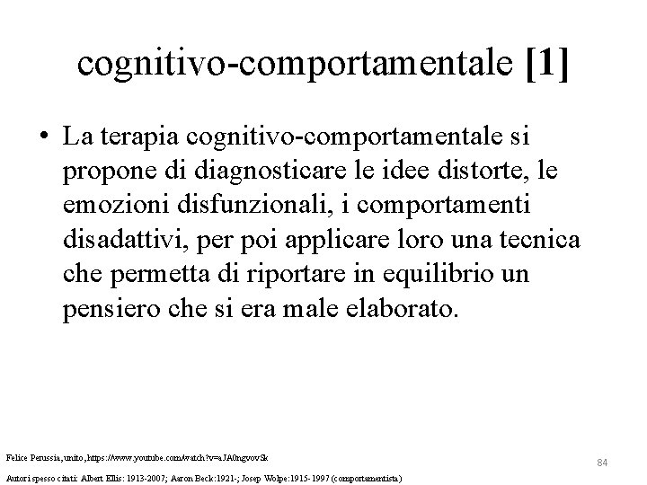 cognitivo-comportamentale [1] • La terapia cognitivo-comportamentale si propone di diagnosticare le idee distorte, le