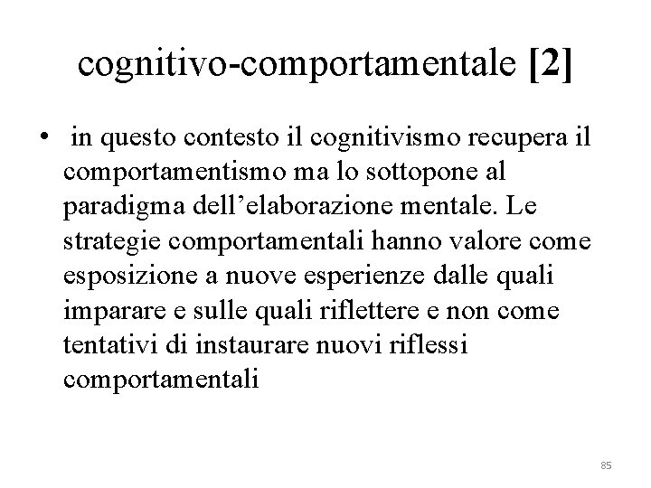 cognitivo-comportamentale [2] • in questo contesto il cognitivismo recupera il comportamentismo ma lo sottopone