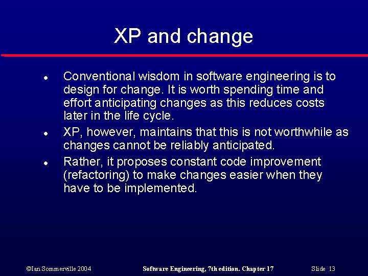 XP and change l l l Conventional wisdom in software engineering is to design