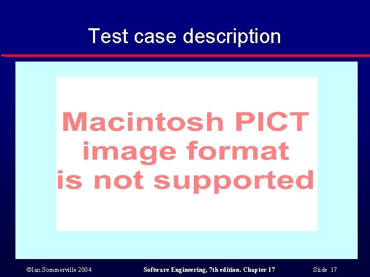 Test case description ©Ian Sommerville 2004 Software Engineering, 7 th edition. Chapter 17 Slide