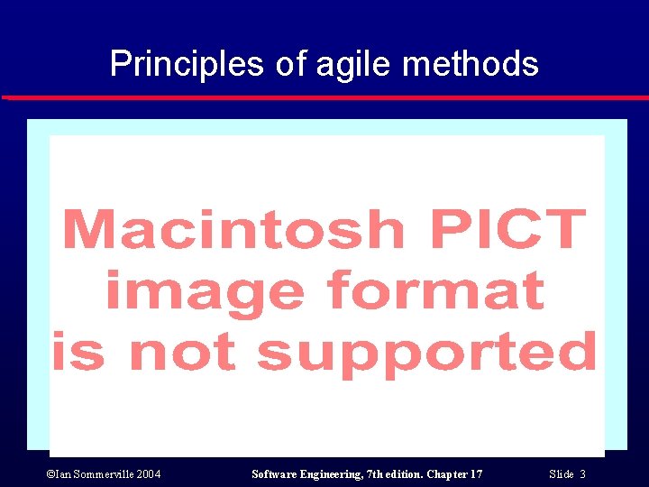 Principles of agile methods ©Ian Sommerville 2004 Software Engineering, 7 th edition. Chapter 17