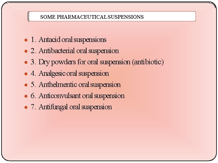 SOME PHARMACEUTICAL SUSPENSIONS ● 1. Antacid oral suspensions ● 2. Antibacterial oral suspension ●