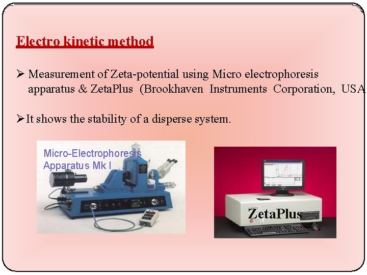 Electro kinetic method Measurement of Zeta-potential using Micro electrophoresis apparatus & Zeta. Plus (Brookhaven
