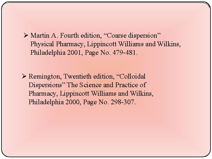  Martin A. Fourth edition, “Coarse dispersion” Physical Pharmacy, Lippincott Williams and Wilkins, Philadelphia