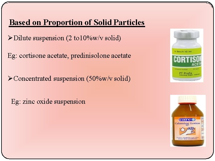 Based on Proportion of Solid Particles Dilute suspension (2 to 10%w/v solid) Eg: cortisone