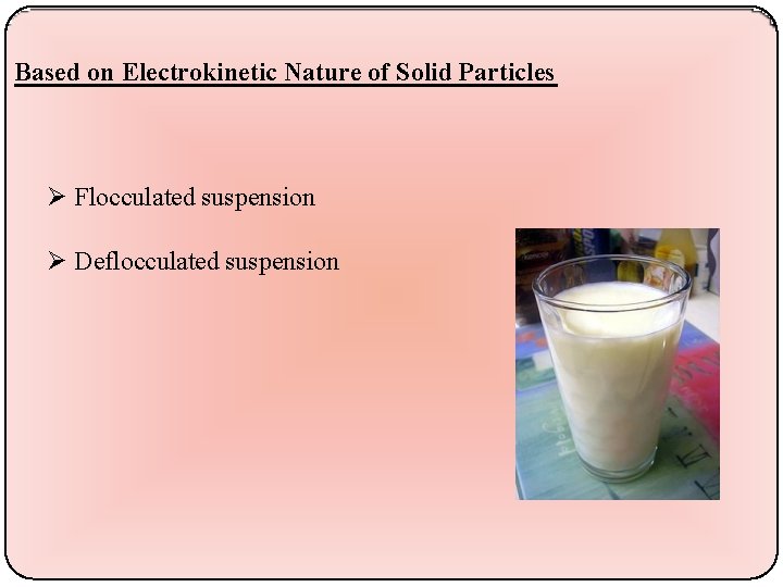 Based on Electrokinetic Nature of Solid Particles Flocculated suspension Deflocculated suspension 