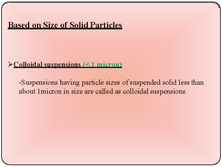 Based on Size of Solid Particles Colloidal suspensions (< 1 micron) -Suspensions having particle