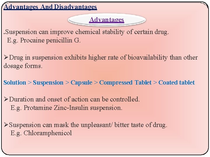 Advantages And Disadvantages Advantages. Suspension can improve chemical stability of certain drug. E. g.
