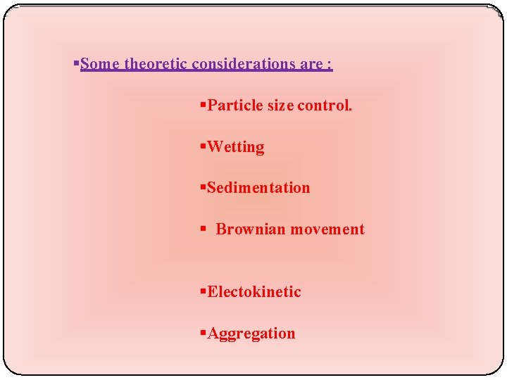  Some theoretic considerations are : Particle size control. Wetting Sedimentation Brownian movement Electokinetic