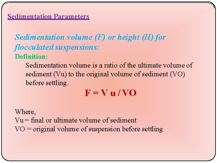 Sedimentation Parameters Sedimentation volume (F) or height (H) for flocculated suspensions: Definition: Sedimentation volume