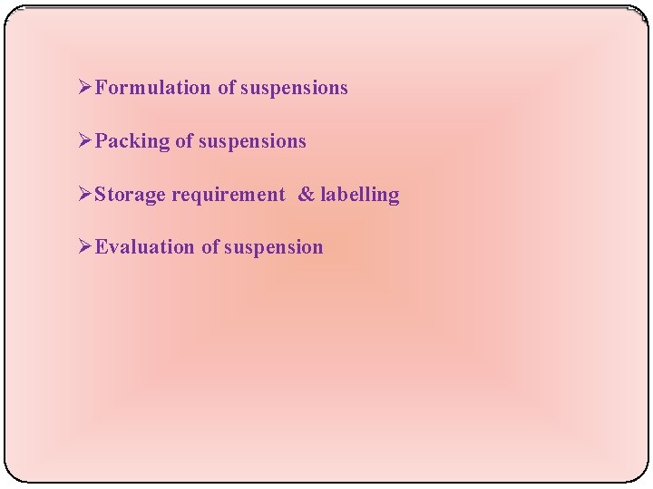  Formulation of suspensions Packing of suspensions Storage requirement & labelling Evaluation of suspension