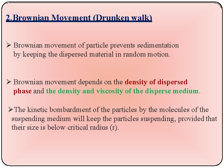 . 2. Brownian Movement (Drunken walk) Brownian movement of particle prevents sedimentation by keeping
