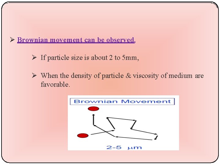  Brownian movement can be observed, If particle size is about 2 to 5