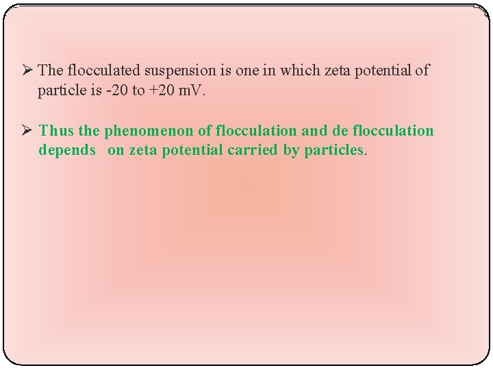  The flocculated suspension is one in which zeta potential of particle is -20