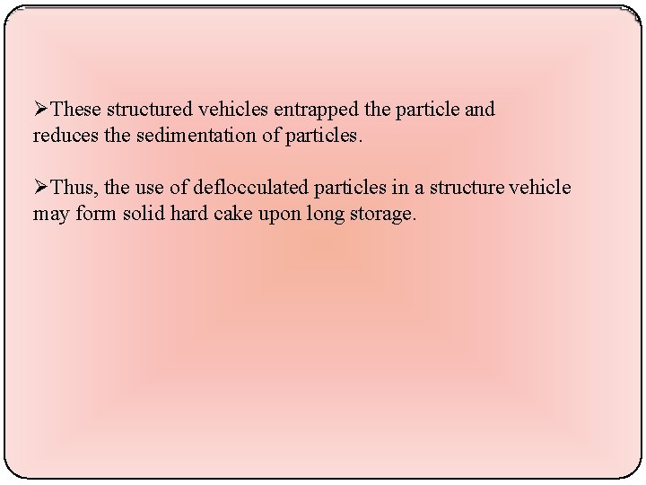 These structured vehicles entrapped the particle and reduces the sedimentation of particles. Thus,
