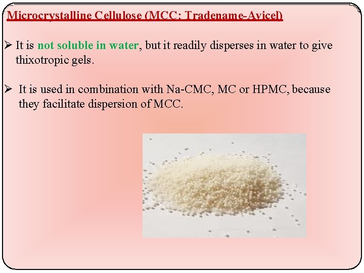 Microcrystalline Cellulose (MCC; Tradename-Avicel) It is not soluble in water, but it readily disperses