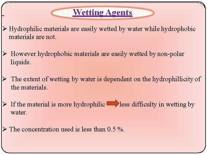 Wetting Agents Hydrophilic materials are easily wetted by water while hydrophobic materials are not.