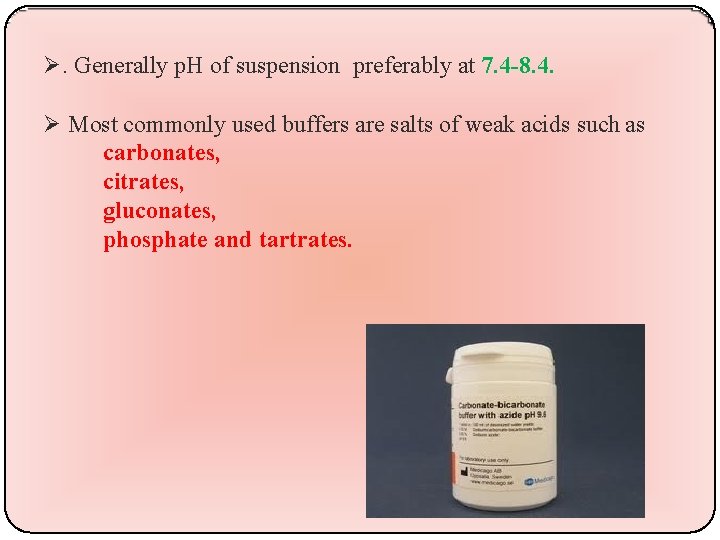. Generally p. H of suspension preferably at 7. 4 -8. 4. Most commonly