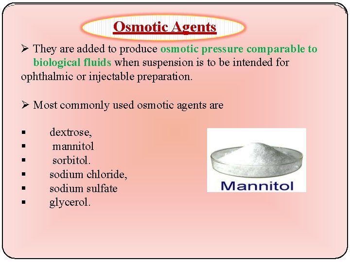 Osmotic Agents They are added to produce osmotic pressure comparable to biological fluids when