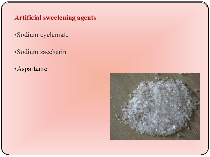 Artificial sweetening agents • Sodium cyclamate • Sodium saccharin • Aspartame 