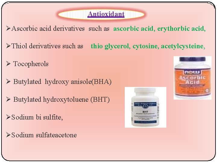 Antioxidant Ascorbic acid derivatives such as ascorbic acid, erythorbic acid, Thiol derivatives such as