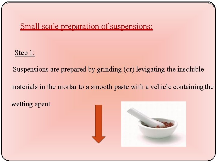 Small scale preparation of suspensions: Step 1: Suspensions are prepared by grinding (or) levigating