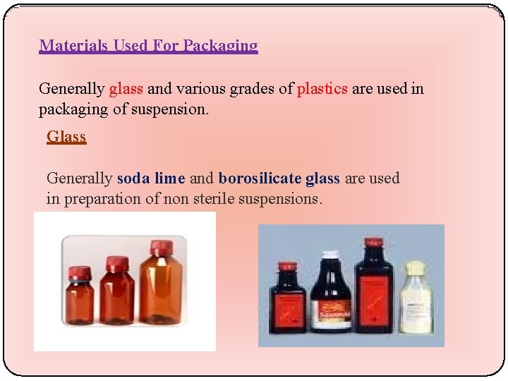 Materials Used For Packaging Generally glass and various grades of plastics are used in