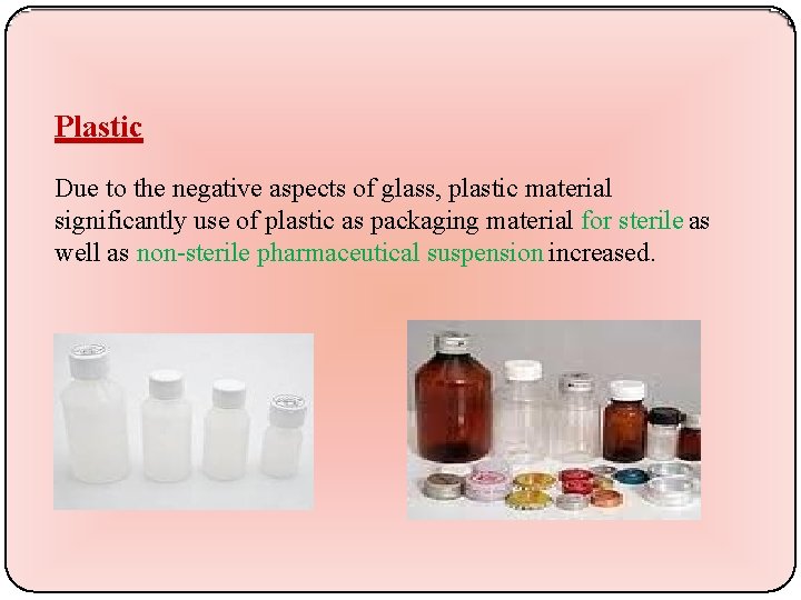 Plastic Due to the negative aspects of glass, plastic material significantly use of plastic