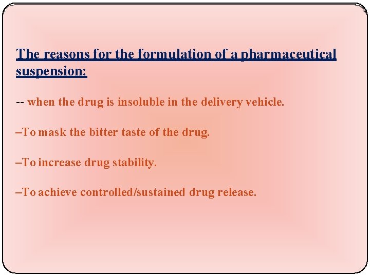 The reasons for the formulation of a pharmaceutical suspension: -- when the drug is