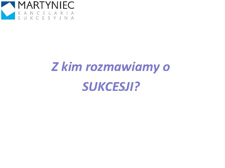 Z kim rozmawiamy o SUKCESJI? 10 