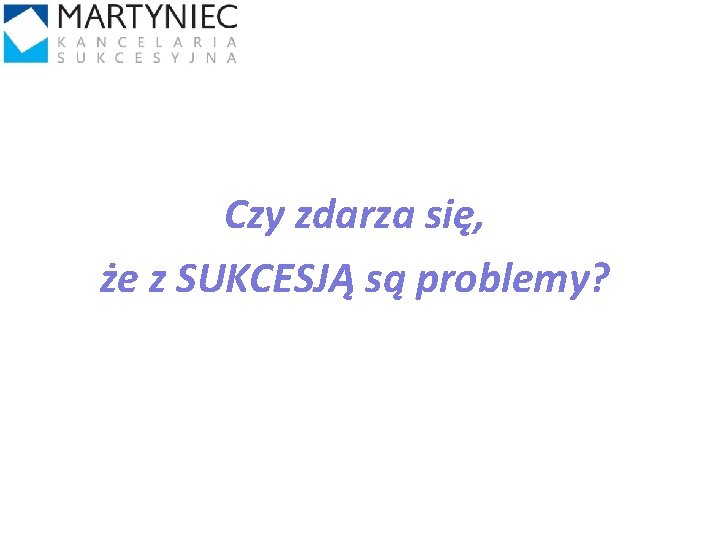 Czy zdarza się, że z SUKCESJĄ są problemy? 12 