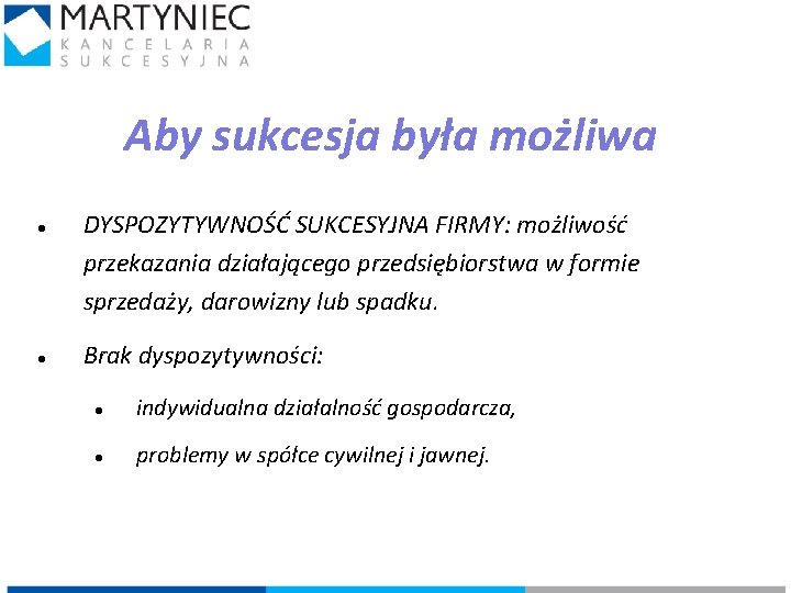 Aby sukcesja była możliwa DYSPOZYTYWNOŚĆ SUKCESYJNA FIRMY: możliwość przekazania działającego przedsiębiorstwa w formie sprzedaży,