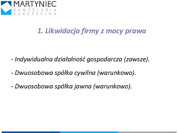 1. Likwidacja firmy z mocy prawa - Indywidualna działalność gospodarcza (zawsze). - Dwuosobowa spółka