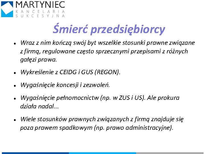 Śmierć przedsiębiorcy Wraz z nim kończą swój byt wszelkie stosunki prawne związane z firmą,