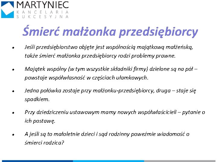 Śmierć małżonka przedsiębiorcy Jeśli przedsiębiorstwo objęte jest wspólnością majątkową małżeńską, także śmierć małżonka przedsiębiorcy