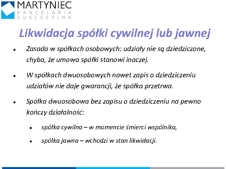 Likwidacja spółki cywilnej lub jawnej Zasada w spółkach osobowych: udziały nie są dziedziczone, chyba,