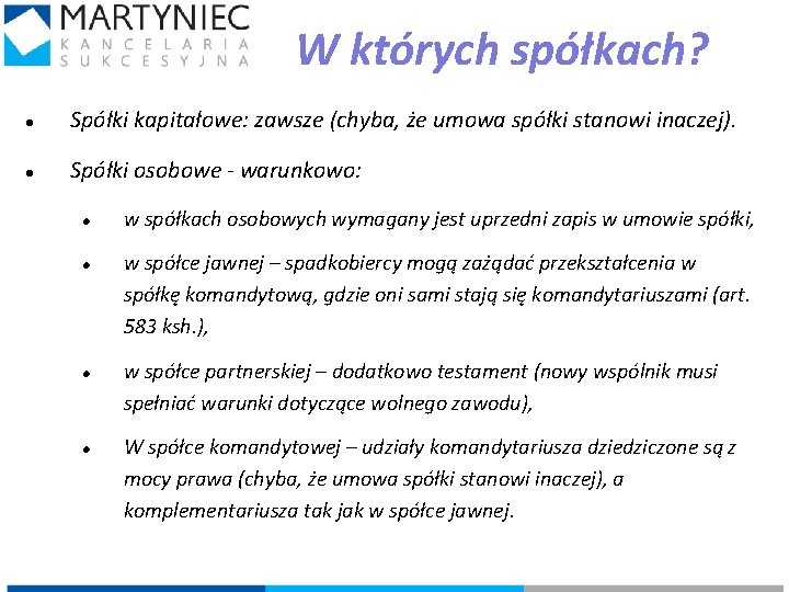 W których spółkach? Spółki kapitałowe: zawsze (chyba, że umowa spółki stanowi inaczej). Spółki osobowe