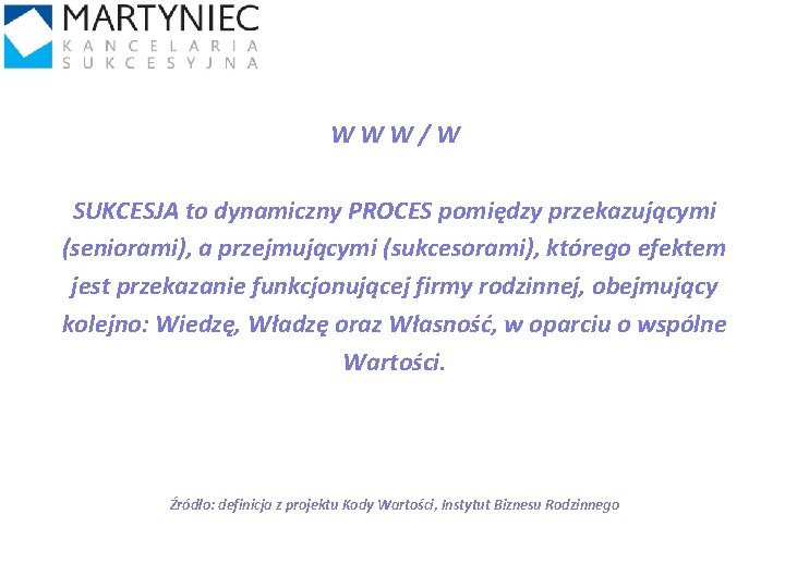 WWW/W SUKCESJA to dynamiczny PROCES pomiędzy przekazującymi (seniorami), a przejmującymi (sukcesorami), którego efektem jest