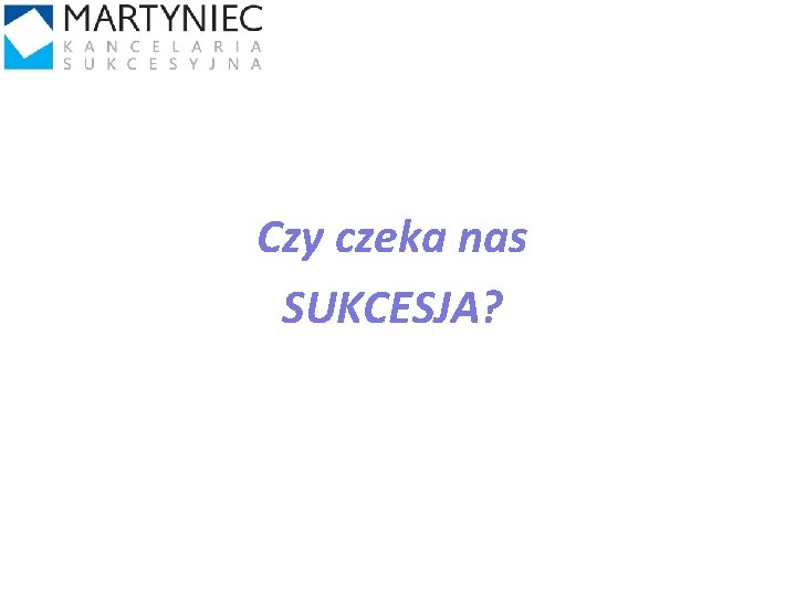 Czy czeka nas SUKCESJA? 8 