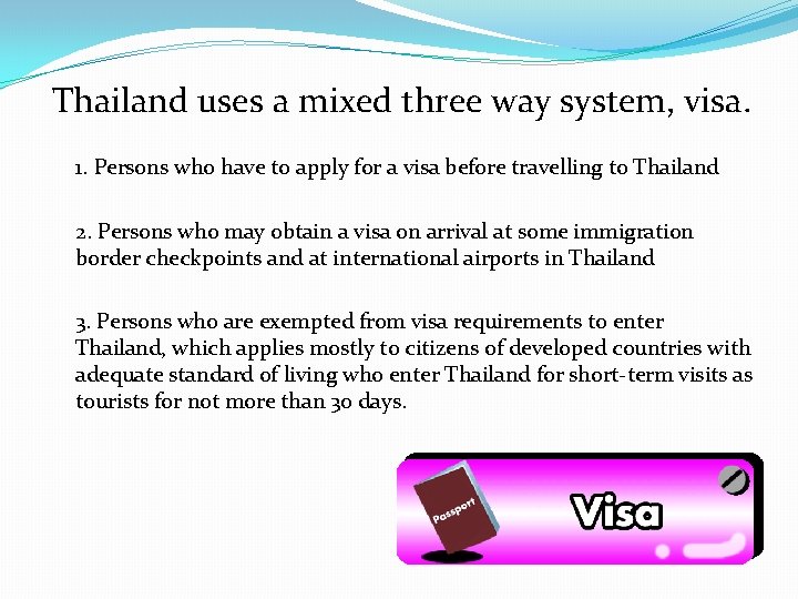 Thailand uses a mixed three way system, visa. 1. Persons who have to apply