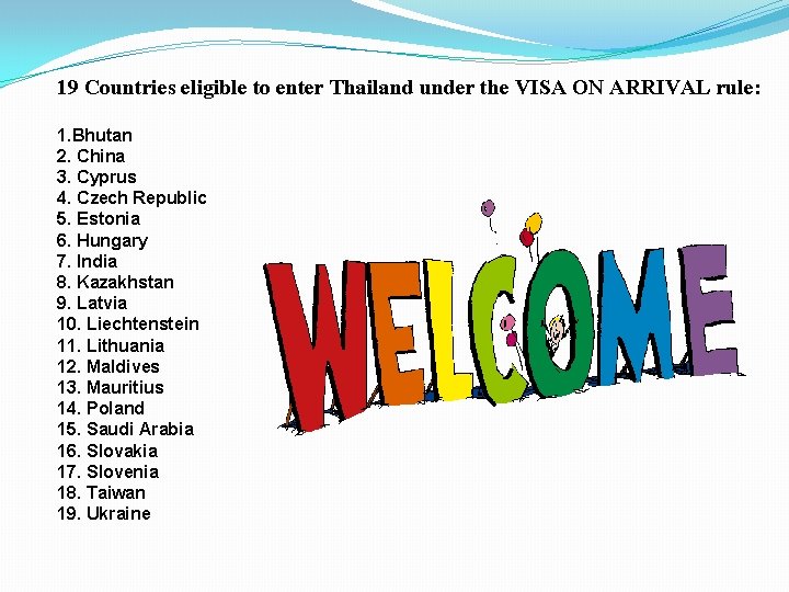 19 Countries eligible to enter Thailand under the VISA ON ARRIVAL rule: 1. Bhutan